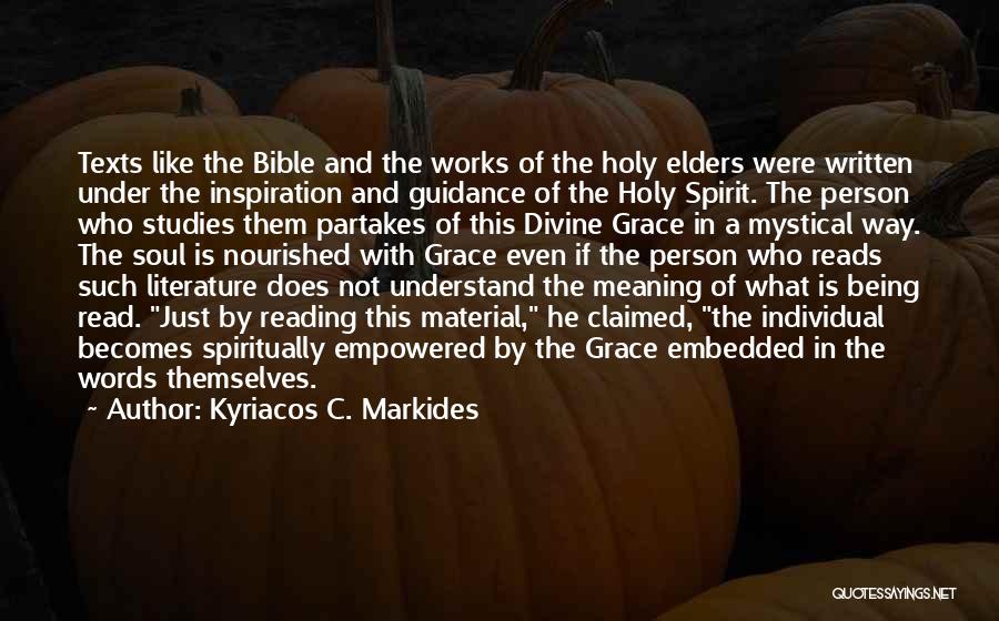 Kyriacos C. Markides Quotes: Texts Like The Bible And The Works Of The Holy Elders Were Written Under The Inspiration And Guidance Of The