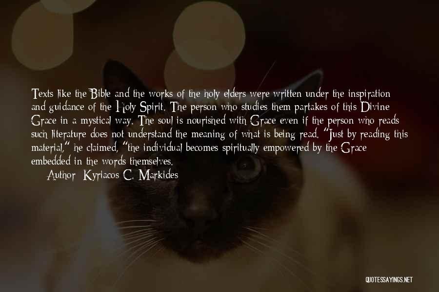 Kyriacos C. Markides Quotes: Texts Like The Bible And The Works Of The Holy Elders Were Written Under The Inspiration And Guidance Of The