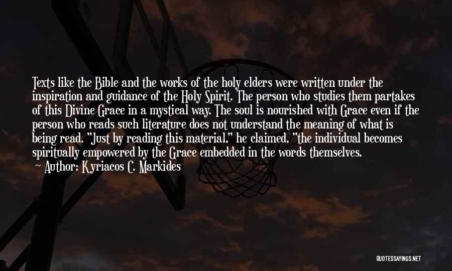 Kyriacos C. Markides Quotes: Texts Like The Bible And The Works Of The Holy Elders Were Written Under The Inspiration And Guidance Of The