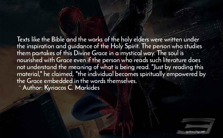 Kyriacos C. Markides Quotes: Texts Like The Bible And The Works Of The Holy Elders Were Written Under The Inspiration And Guidance Of The