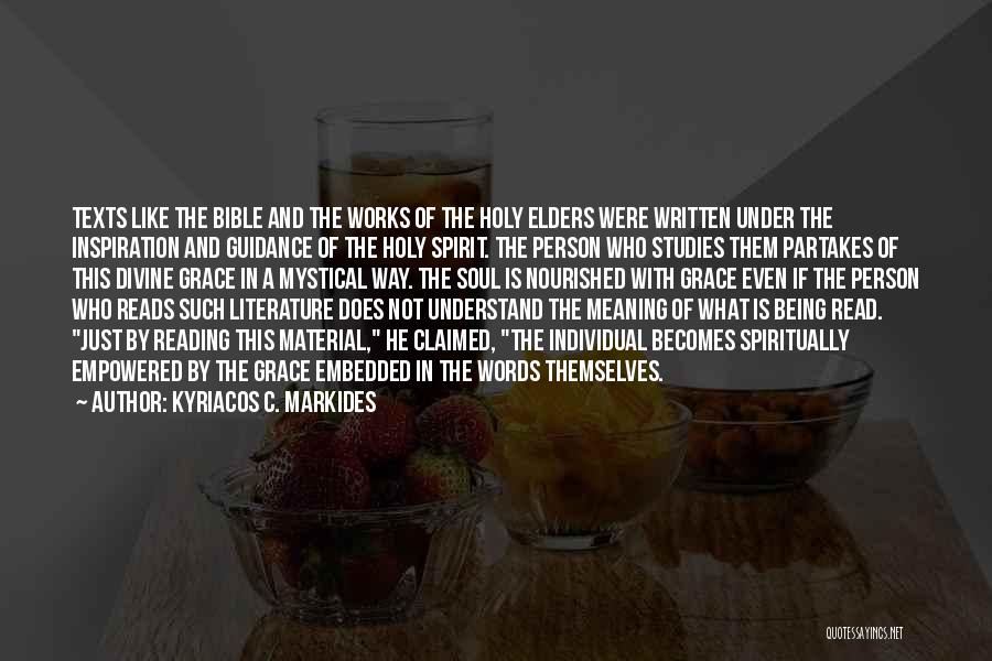 Kyriacos C. Markides Quotes: Texts Like The Bible And The Works Of The Holy Elders Were Written Under The Inspiration And Guidance Of The