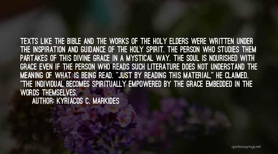 Kyriacos C. Markides Quotes: Texts Like The Bible And The Works Of The Holy Elders Were Written Under The Inspiration And Guidance Of The