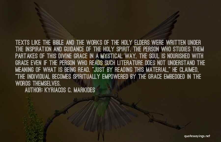 Kyriacos C. Markides Quotes: Texts Like The Bible And The Works Of The Holy Elders Were Written Under The Inspiration And Guidance Of The