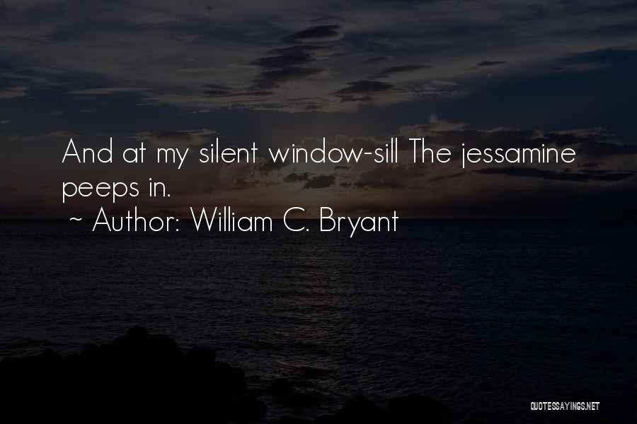 William C. Bryant Quotes: And At My Silent Window-sill The Jessamine Peeps In.