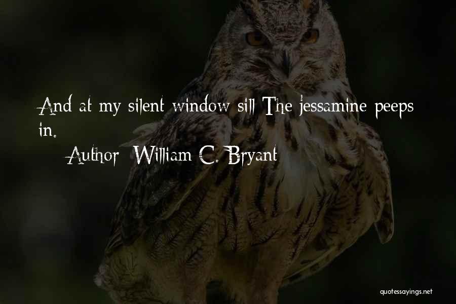 William C. Bryant Quotes: And At My Silent Window-sill The Jessamine Peeps In.