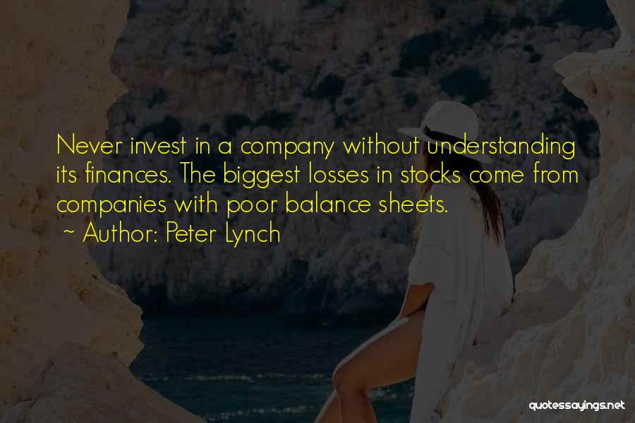 Peter Lynch Quotes: Never Invest In A Company Without Understanding Its Finances. The Biggest Losses In Stocks Come From Companies With Poor Balance