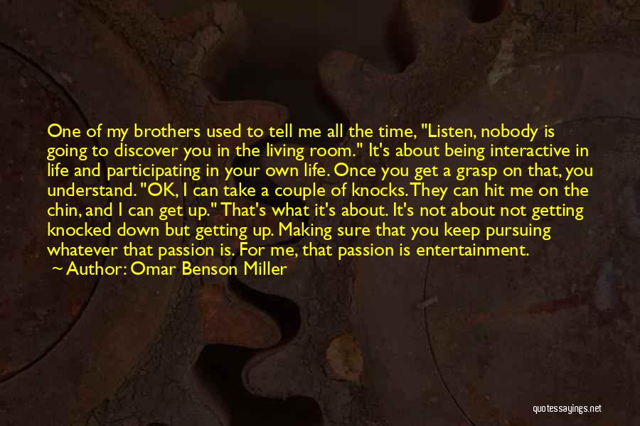 Omar Benson Miller Quotes: One Of My Brothers Used To Tell Me All The Time, Listen, Nobody Is Going To Discover You In The