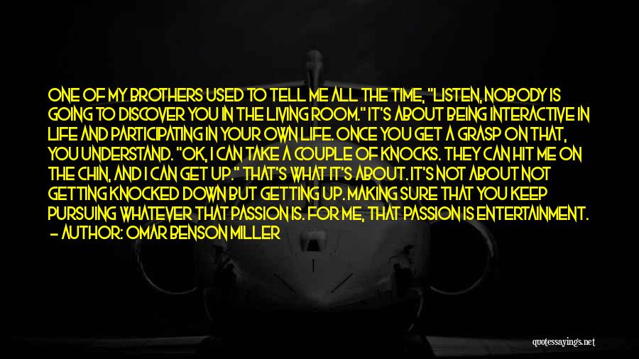 Omar Benson Miller Quotes: One Of My Brothers Used To Tell Me All The Time, Listen, Nobody Is Going To Discover You In The