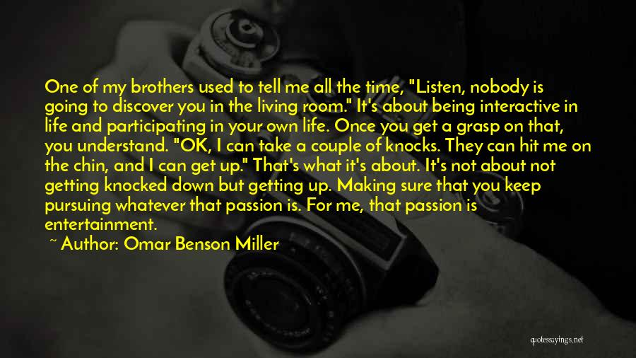 Omar Benson Miller Quotes: One Of My Brothers Used To Tell Me All The Time, Listen, Nobody Is Going To Discover You In The