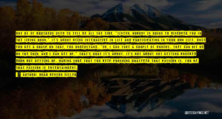 Omar Benson Miller Quotes: One Of My Brothers Used To Tell Me All The Time, Listen, Nobody Is Going To Discover You In The