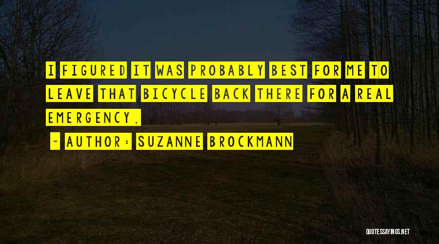 Suzanne Brockmann Quotes: I Figured It Was Probably Best For Me To Leave That Bicycle Back There For A Real Emergency.