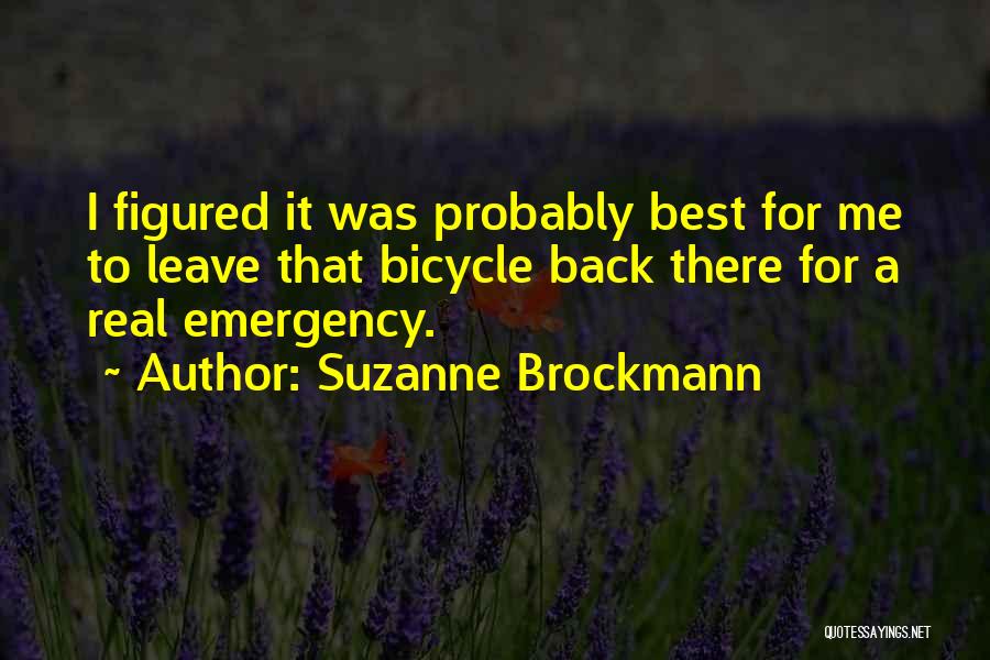 Suzanne Brockmann Quotes: I Figured It Was Probably Best For Me To Leave That Bicycle Back There For A Real Emergency.