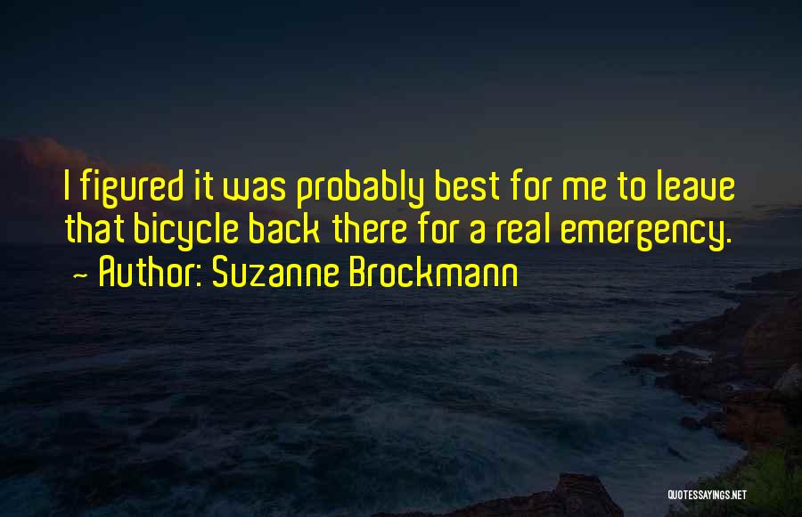 Suzanne Brockmann Quotes: I Figured It Was Probably Best For Me To Leave That Bicycle Back There For A Real Emergency.