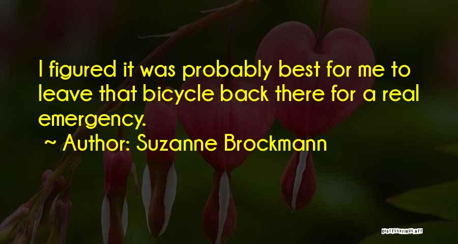 Suzanne Brockmann Quotes: I Figured It Was Probably Best For Me To Leave That Bicycle Back There For A Real Emergency.