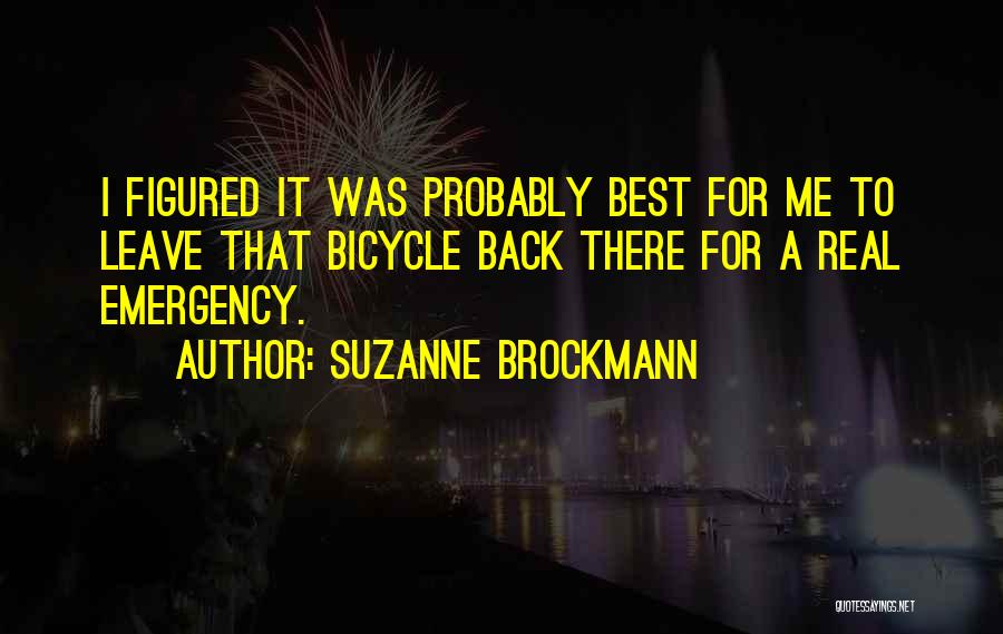 Suzanne Brockmann Quotes: I Figured It Was Probably Best For Me To Leave That Bicycle Back There For A Real Emergency.