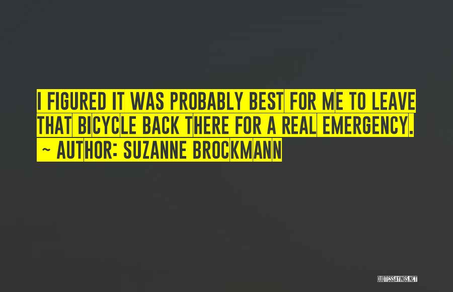 Suzanne Brockmann Quotes: I Figured It Was Probably Best For Me To Leave That Bicycle Back There For A Real Emergency.