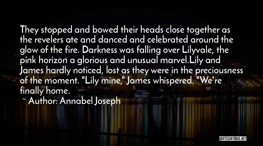 Annabel Joseph Quotes: They Stopped And Bowed Their Heads Close Together As The Revelers Ate And Danced And Celebrated Around The Glow Of