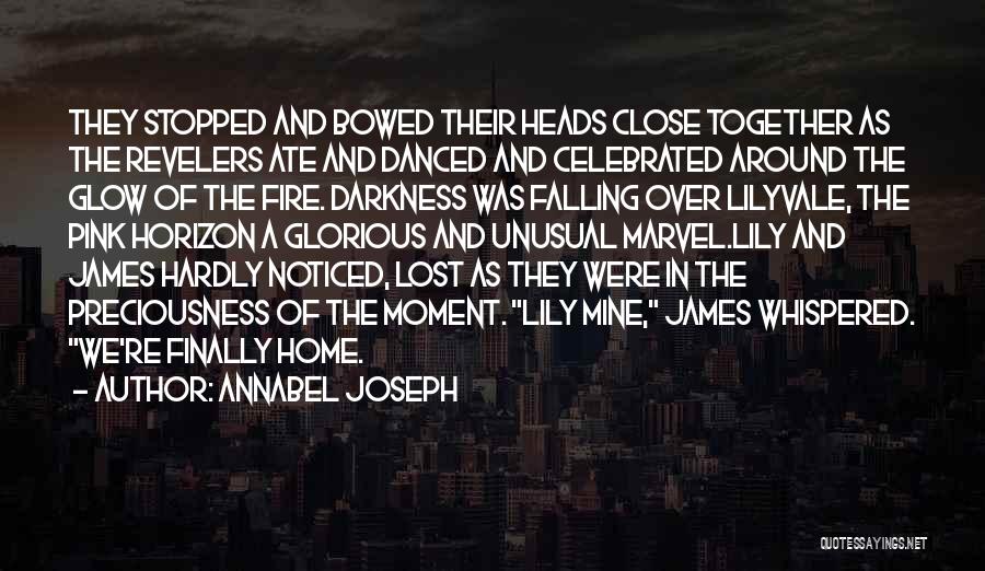 Annabel Joseph Quotes: They Stopped And Bowed Their Heads Close Together As The Revelers Ate And Danced And Celebrated Around The Glow Of