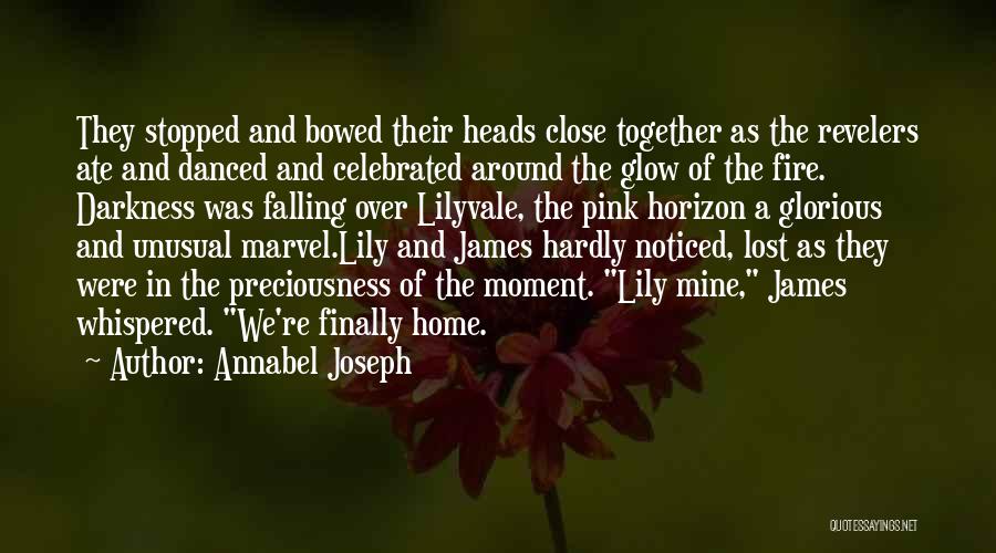 Annabel Joseph Quotes: They Stopped And Bowed Their Heads Close Together As The Revelers Ate And Danced And Celebrated Around The Glow Of
