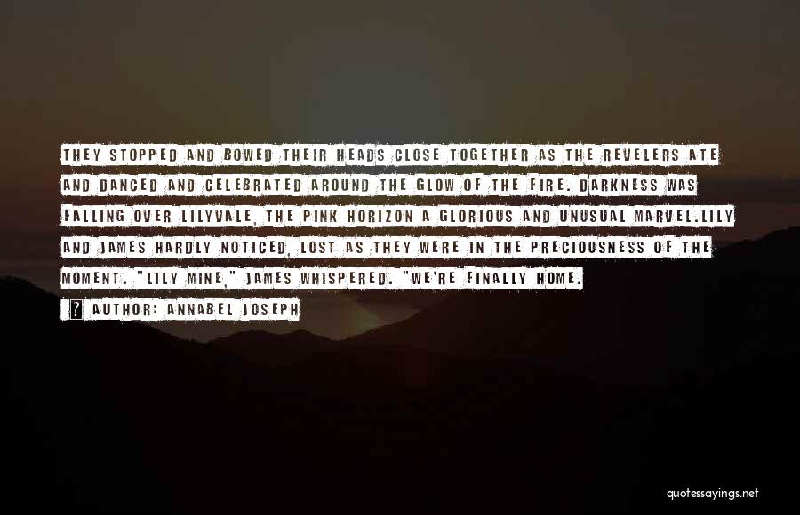 Annabel Joseph Quotes: They Stopped And Bowed Their Heads Close Together As The Revelers Ate And Danced And Celebrated Around The Glow Of