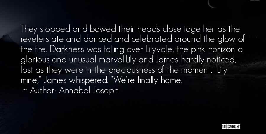 Annabel Joseph Quotes: They Stopped And Bowed Their Heads Close Together As The Revelers Ate And Danced And Celebrated Around The Glow Of