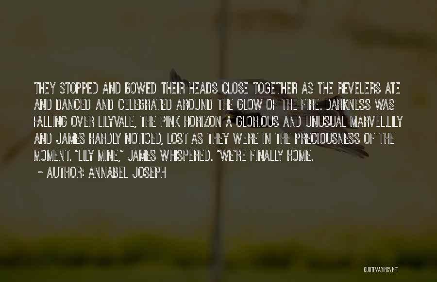 Annabel Joseph Quotes: They Stopped And Bowed Their Heads Close Together As The Revelers Ate And Danced And Celebrated Around The Glow Of