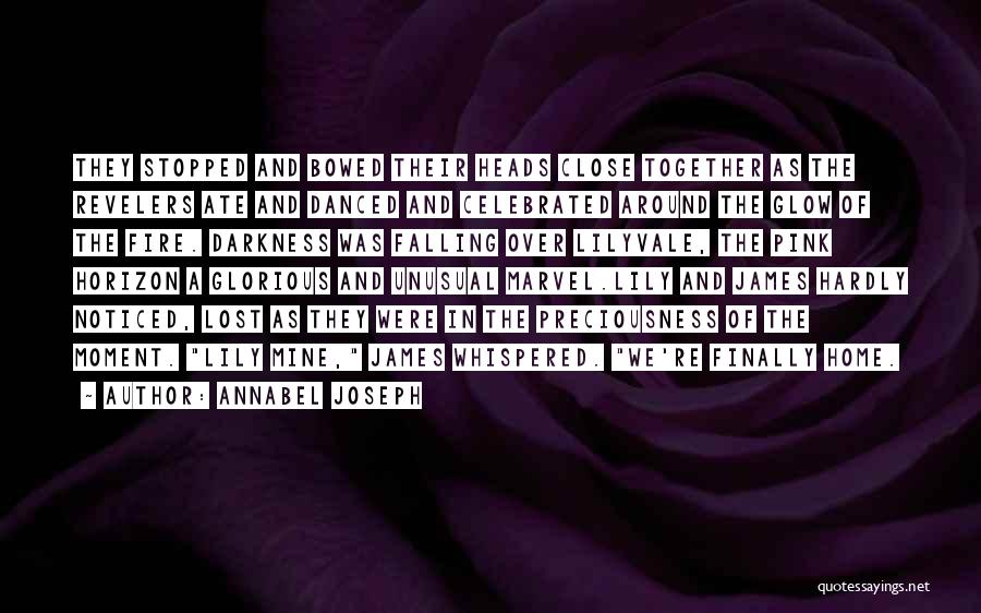 Annabel Joseph Quotes: They Stopped And Bowed Their Heads Close Together As The Revelers Ate And Danced And Celebrated Around The Glow Of