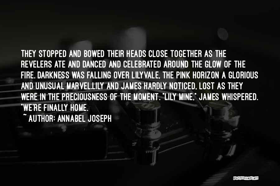 Annabel Joseph Quotes: They Stopped And Bowed Their Heads Close Together As The Revelers Ate And Danced And Celebrated Around The Glow Of