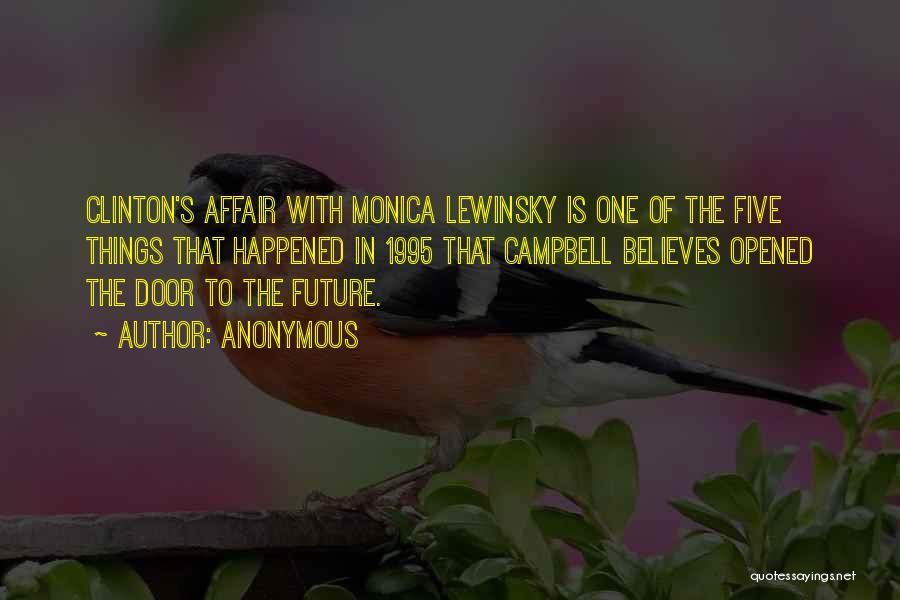 Anonymous Quotes: Clinton's Affair With Monica Lewinsky Is One Of The Five Things That Happened In 1995 That Campbell Believes Opened The