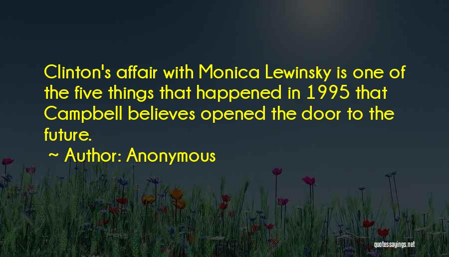 Anonymous Quotes: Clinton's Affair With Monica Lewinsky Is One Of The Five Things That Happened In 1995 That Campbell Believes Opened The