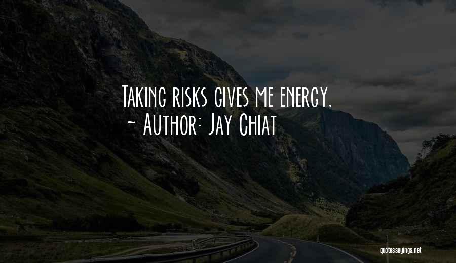 Jay Chiat Quotes: Taking Risks Gives Me Energy.
