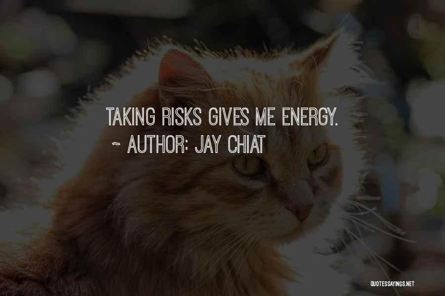 Jay Chiat Quotes: Taking Risks Gives Me Energy.