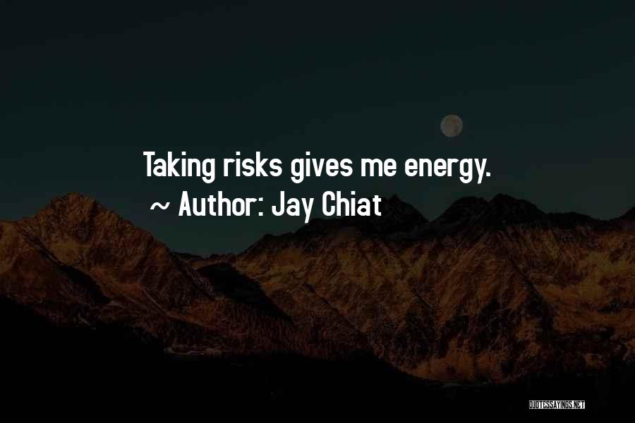 Jay Chiat Quotes: Taking Risks Gives Me Energy.