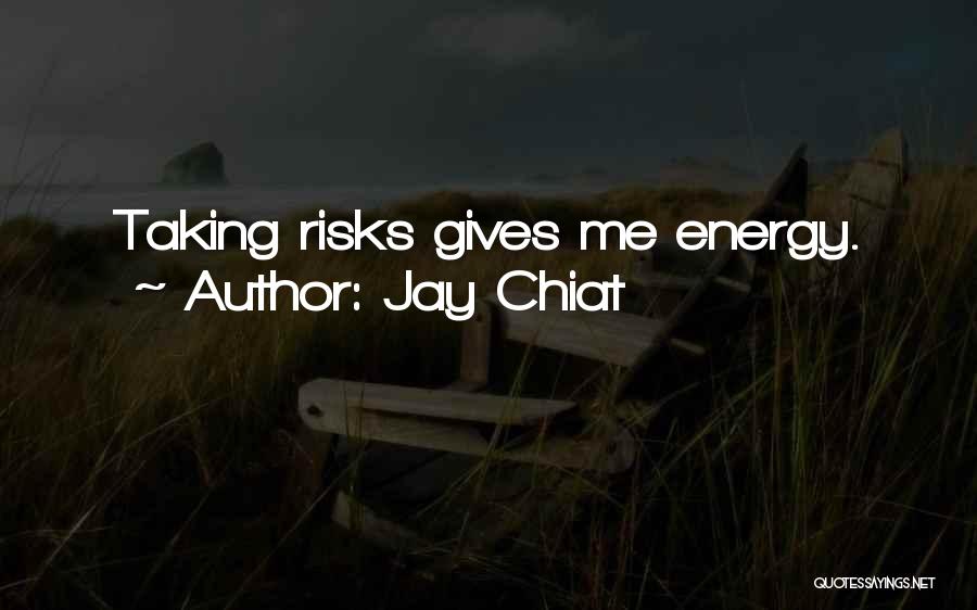 Jay Chiat Quotes: Taking Risks Gives Me Energy.