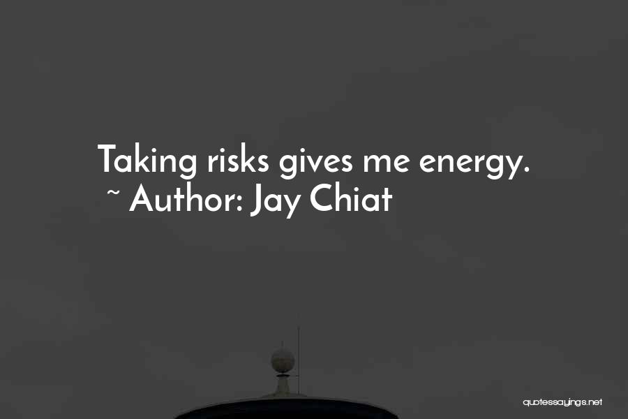 Jay Chiat Quotes: Taking Risks Gives Me Energy.
