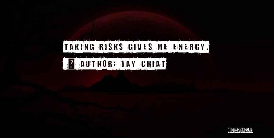 Jay Chiat Quotes: Taking Risks Gives Me Energy.