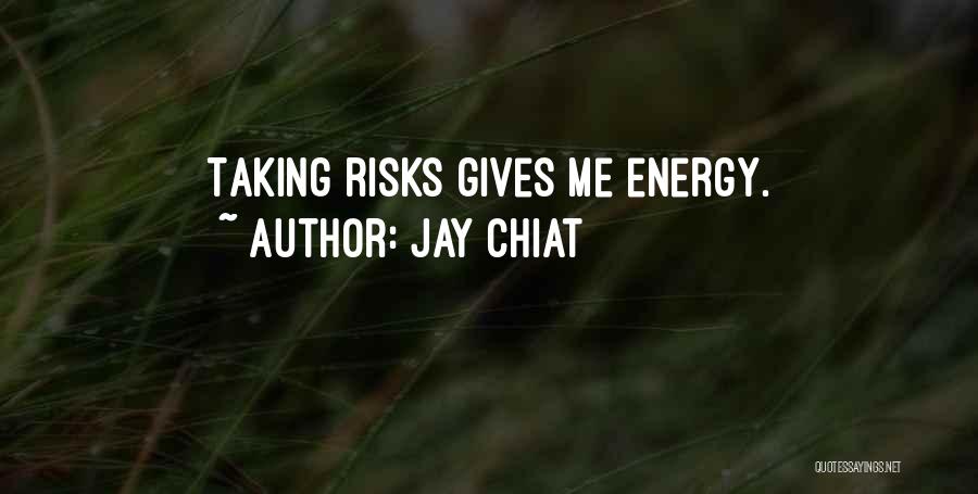 Jay Chiat Quotes: Taking Risks Gives Me Energy.