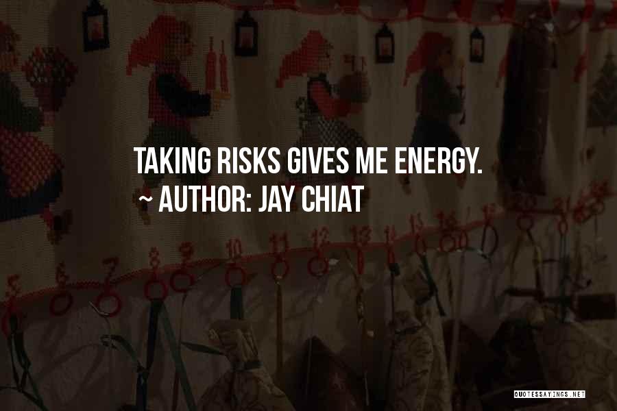 Jay Chiat Quotes: Taking Risks Gives Me Energy.