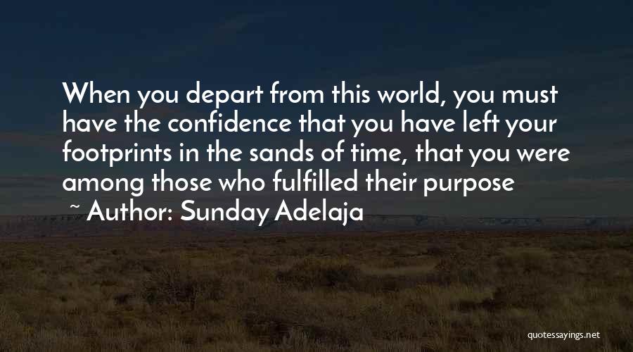 Sunday Adelaja Quotes: When You Depart From This World, You Must Have The Confidence That You Have Left Your Footprints In The Sands