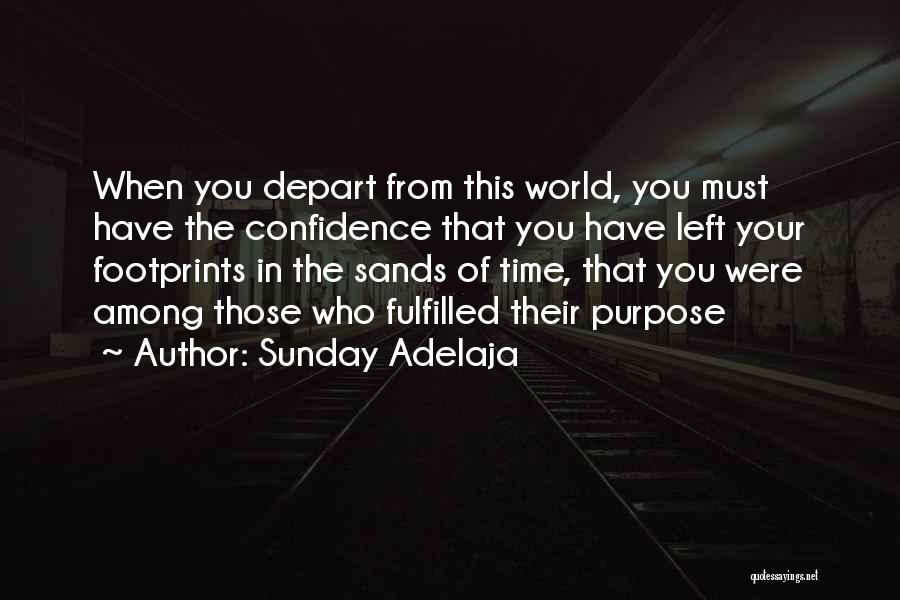 Sunday Adelaja Quotes: When You Depart From This World, You Must Have The Confidence That You Have Left Your Footprints In The Sands