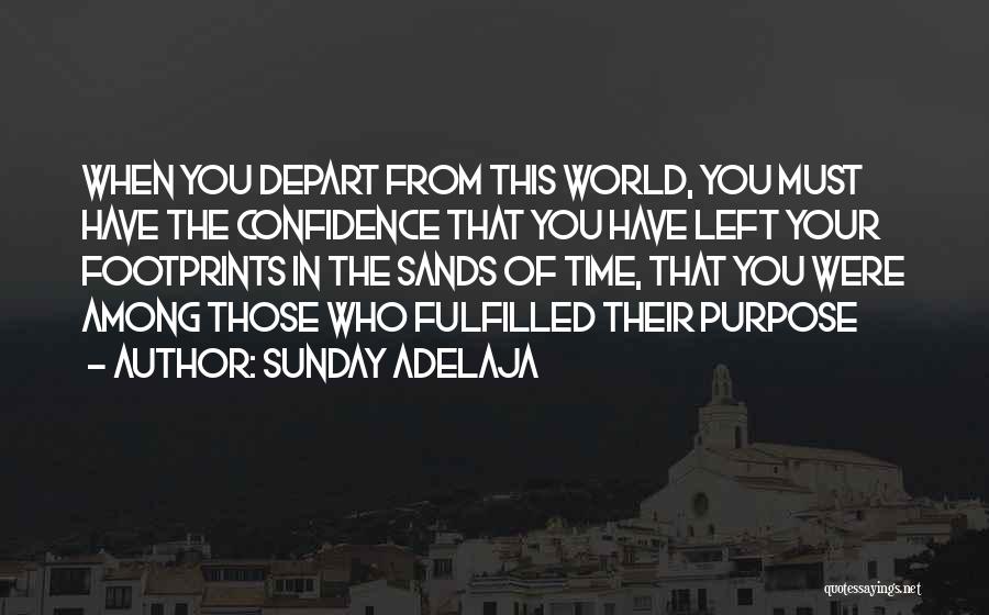 Sunday Adelaja Quotes: When You Depart From This World, You Must Have The Confidence That You Have Left Your Footprints In The Sands