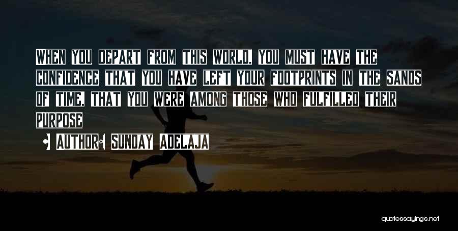 Sunday Adelaja Quotes: When You Depart From This World, You Must Have The Confidence That You Have Left Your Footprints In The Sands