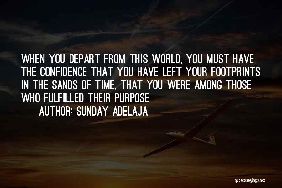 Sunday Adelaja Quotes: When You Depart From This World, You Must Have The Confidence That You Have Left Your Footprints In The Sands
