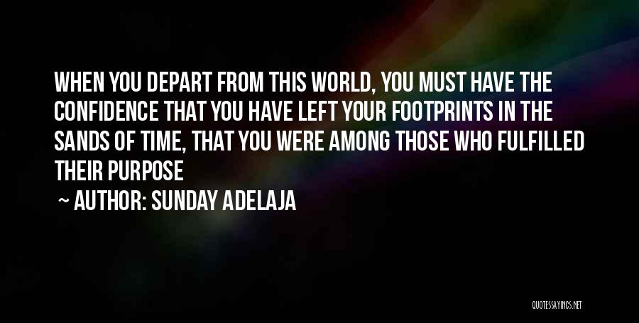 Sunday Adelaja Quotes: When You Depart From This World, You Must Have The Confidence That You Have Left Your Footprints In The Sands