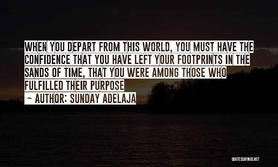 Sunday Adelaja Quotes: When You Depart From This World, You Must Have The Confidence That You Have Left Your Footprints In The Sands