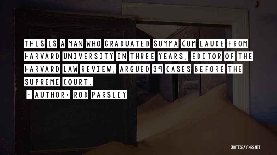 Rod Parsley Quotes: This Is A Man Who Graduated Summa Cum Laude From Harvard University In Three Years, Editor Of The Harvard Law