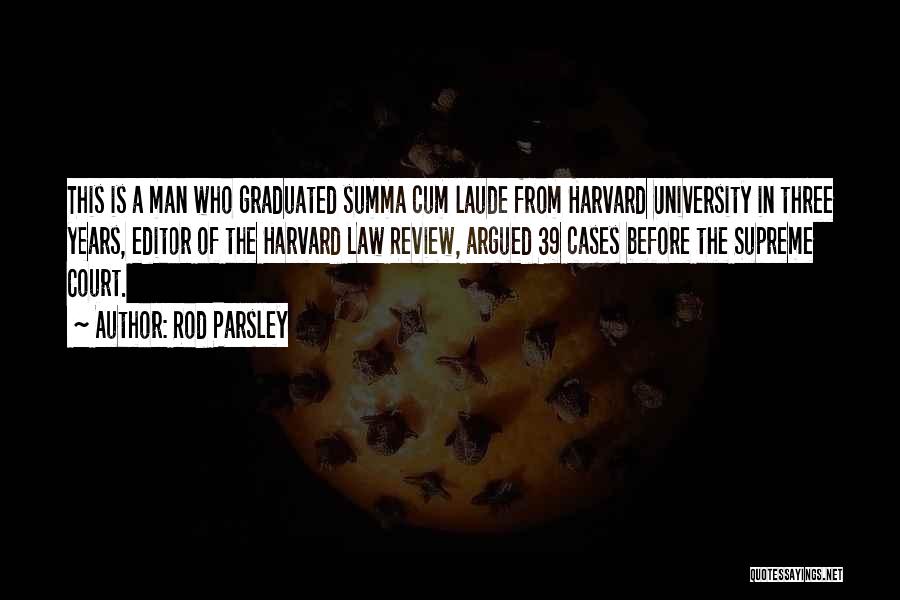 Rod Parsley Quotes: This Is A Man Who Graduated Summa Cum Laude From Harvard University In Three Years, Editor Of The Harvard Law