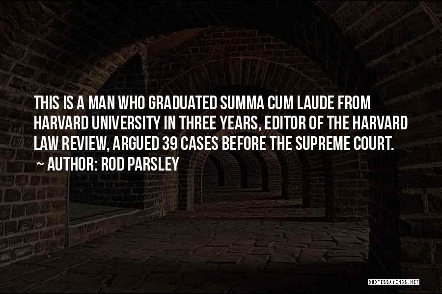 Rod Parsley Quotes: This Is A Man Who Graduated Summa Cum Laude From Harvard University In Three Years, Editor Of The Harvard Law