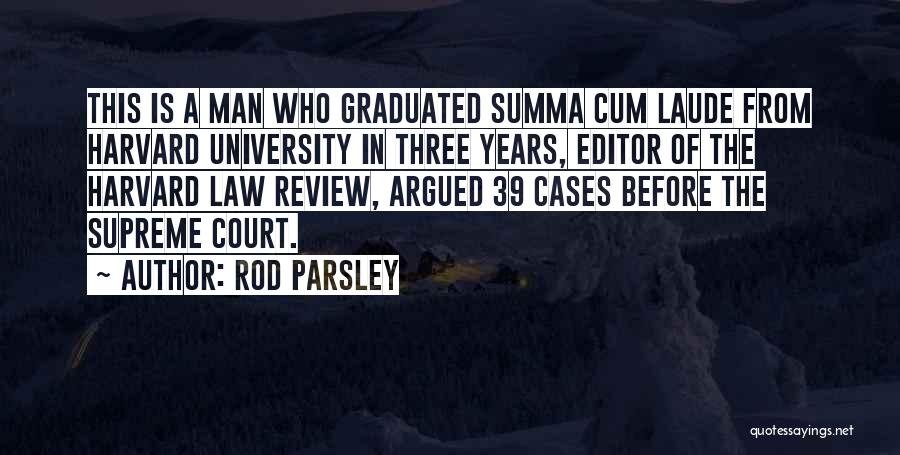 Rod Parsley Quotes: This Is A Man Who Graduated Summa Cum Laude From Harvard University In Three Years, Editor Of The Harvard Law