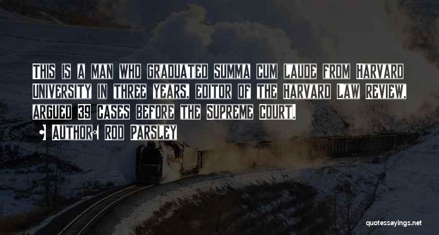 Rod Parsley Quotes: This Is A Man Who Graduated Summa Cum Laude From Harvard University In Three Years, Editor Of The Harvard Law